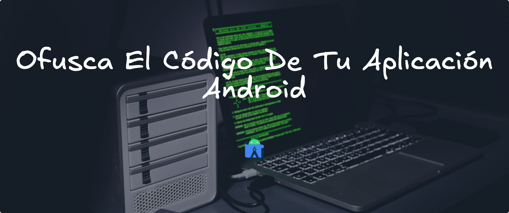 Featured image for Ofusca El Codigo De Tu Aplicación Android